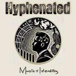 Hyphenated: Music + Identity Podcast artwork