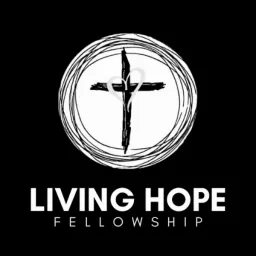 Living Hope Fellowship Podcast artwork