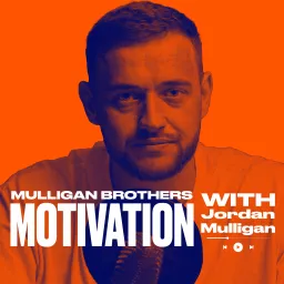 Mulligan Brothers Motivation with Jordan Mulligan Podcast artwork