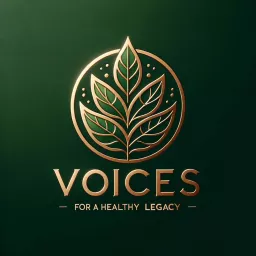 Voices For a Healthy Legacy Podcast artwork