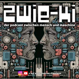 ZWIE-KI der Podcast zwischen Mensch und Maschine.