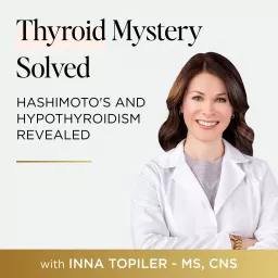 Thyroid Mystery Solved: Hashimoto's and Hypothyroidism Revealed Podcast artwork