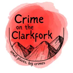 Crime on the Clarkfork Podcast artwork