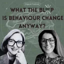What The Bleep is Behaviour Change Anyway Podcast artwork