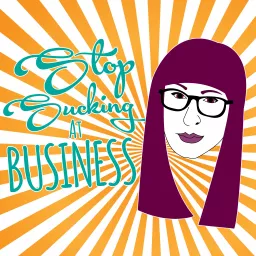 Stop Sucking at Business Podcast artwork