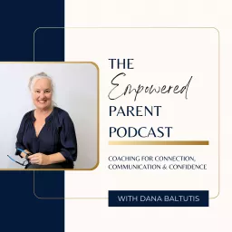 The Empowered Parent with Dana Baltutis Podcast artwork