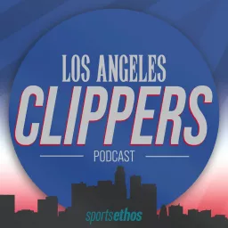 The SportsEthos Los Angeles Clippers Podcast