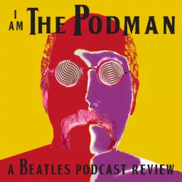 I Am The Podman: A Beatles Podcast Review artwork