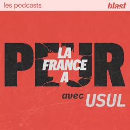 Blast - La France a peur Podcast artwork