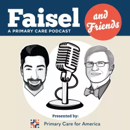 Faisel and Friends: A Primary Care Podcast artwork