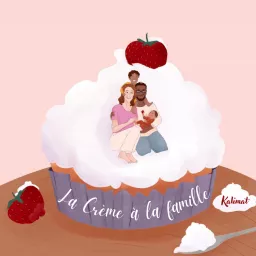 LA CRÈME À LA FAMILLE | Podcast