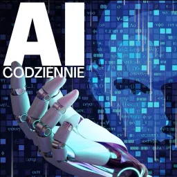 AI CODZIENNIE - czyli co słychać w sztucznej inteligencji