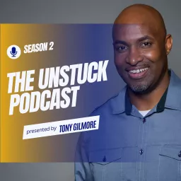 The Unstuck Podcast with Tony Gilmore artwork