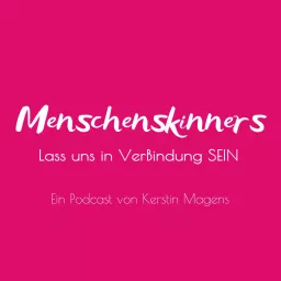 Menschenskinners - Lass uns in Verbindung SEIN - Ein Podcast von Kerstin Magens artwork