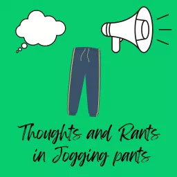 Thoughts and Rants in Jogging Pants Podcast artwork