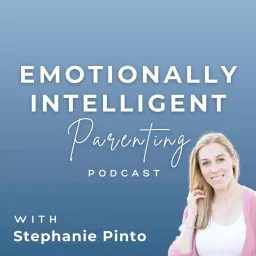 Emotionally Intelligent Parenting with Stephanie Pinto