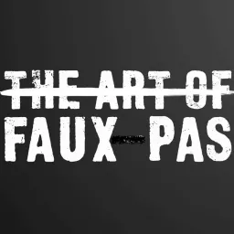 The Art of Faux Pas Podcast artwork
