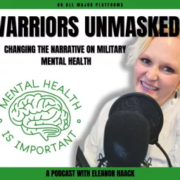 Warriors Unmasked: Changing the Narrative on Military Mental Health Podcast artwork