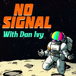 No Signal with Dan Ivy Podcast artwork