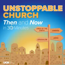 Unstoppable Church, Then and Now – in 30 Minutes Podcast artwork