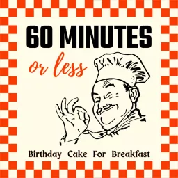 60 Minutes or less - A podcast from Birthday Cake For Breakfast artwork