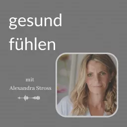 Gesund fühlen mit Alexandra Stross Podcast artwork