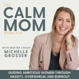 The Calm Mom - Burnout, Anxiety, Nervous System, Mindset, Self-Care, Parenting, Work-Life Balance Podcast artwork