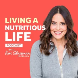 Living a Nutritious Life with Keri Glassman Podcast artwork