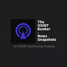 The OSINT Bunker - News Snapshots Podcast artwork