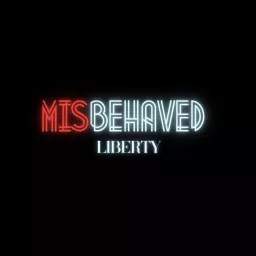 Misbehaved Liberty Podcast artwork