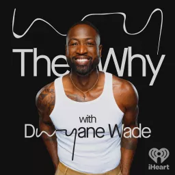 The Why with Dwyane Wade Podcast artwork