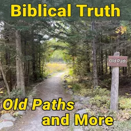 Biblical Truth — Old Paths and More Podcast artwork
