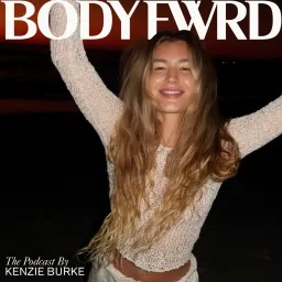 Body Fwrd by Kenzie Burke Podcast artwork