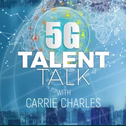 5G Talent Talk with Carrie Charles Podcast artwork