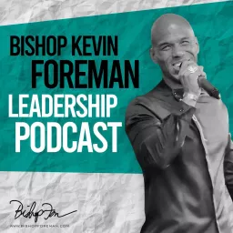 Bishop Kevin Foreman Leadership Podcast artwork