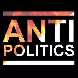 Anti-Politics Podcast