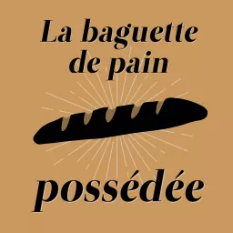 La baguette de pain possédée, une plongée dans le processus créatif d’une scénariste qui tente d’écrire le scénario d’un film de genre français Podcast artwork