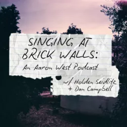 Singing at Brick Walls: An Aaron West Podcast artwork