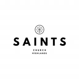 Saints Church Highlands Podcast artwork