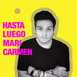 Hasta luego Mari Carmen Podcast artwork