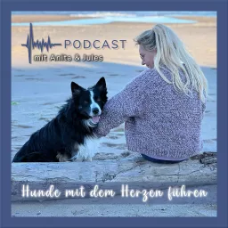 Hunde mit dem Herzen führen by Anita Balser Podcast artwork