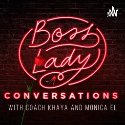 Boss Lady Conversations with Coach Khaya and Monica El Podcast artwork