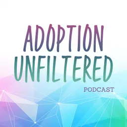 Adoption Unfiltered Podcast artwork