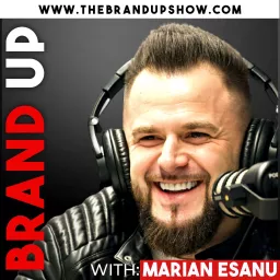 Brand Up: Build an Unstoppable Brand That Conquers Sales (with Marian Esanu) Podcast artwork