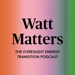 Watt Matters: The FORESIGHT energy transition podcast artwork