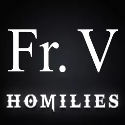 Fr. V Homilies Podcast artwork