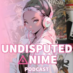 Undisputed Anime Podcast artwork