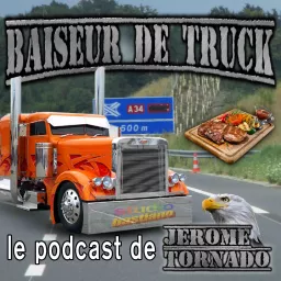 Baiseur de truck - le podcast de Jérôme Tornado