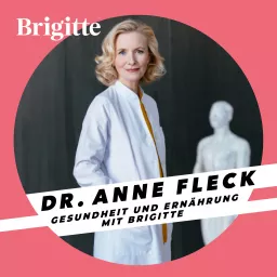 Dr. Anne Fleck - Gesundheit und Ernährung mit BRIGITTE Podcast artwork
