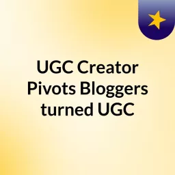 UGC Creator Pivots: Bloggers turned UGC Podcast artwork